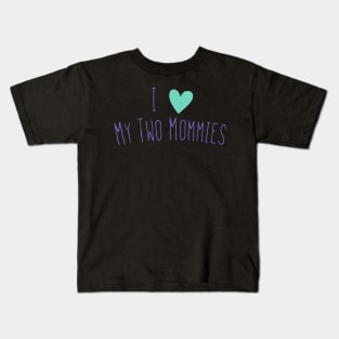 I love my two moms Kids T-Shirt